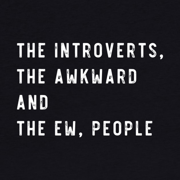 The introverts, the awkward and the ew people by Lone Maverick